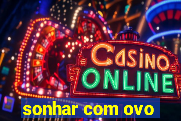 sonhar com ovo